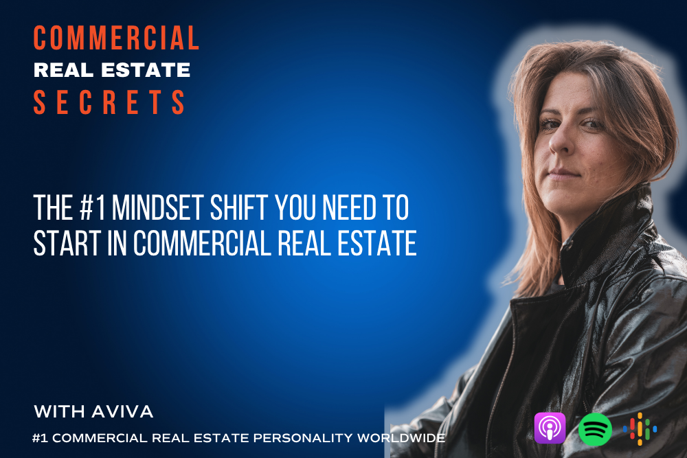 "Learn the #1 mindset shift to start in commercial real estate with success — from Aviva of CRE Secrets Podcast"